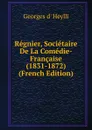 Regnier, Societaire De La Comedie-Francaise (1831-1872) (French Edition) - Georges d' Heylli