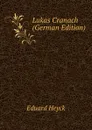 Lukas Cranach (German Edition) - Eduard Heyck