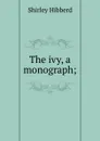 The ivy, a monograph; - Shirley Hibberd