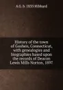 History of the town of Goshen, Connecticut, with genealogies and biographies based upon the records of Deacon Lewis Mills Norton, 1897 - A G. b. 1833 Hibbard