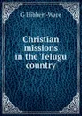 Christian missions in the Telugu country - G Hibbert-Ware