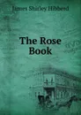 The Rose Book - James Shirley Hibberd