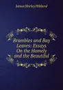 Brambles and Bay Leaves: Essays On the Homely and the Beautiful - James Shirley Hibberd
