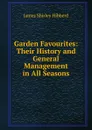 Garden Favourites: Their History and General Management in All Seasons - James Shirley Hibberd