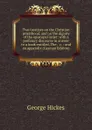 Two treatises on the Christian priesthood, and on the dignity of the episcopal order: with a prefatory discourse in answer to a book entitled, The . .c. : and an appendix (German Edition) - George Hickes