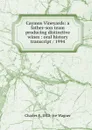 Caymus Vineyards: a father-son team producing distinctive wines : oral history transcript / 1994 - Charles F. 1912- ive Wagner