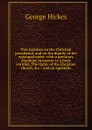Two treatises on the Christian priesthood, and on the dignity of the episcopal order: with a prefatory discourse in answer to a book entitled, The rights of the Christian church, .c. : and an appendix - George Hickes