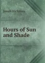 Hours of Sun and Shade - James Hickman