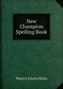 New Champion Spelling Book - Warren Edwin Hicks