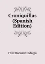 Croniquillas (Spanish Edition) - Félix Rocuant Hidalgo