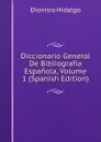 Diccionario General De Bibliografia Espanola, Volume 1 (Spanish Edition) - Dionisio Hidalgo