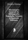 Diccionario General De Bibliografia Espanola, Volume 4 (Spanish Edition) - Dionisio Hidalgo