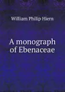 A monograph of Ebenaceae - William Philip Hiern