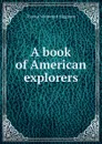 A book of American explorers - Thomas Wentworth Higginson