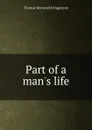Part of a man.s life - Thomas Wentworth Higginson