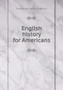 English history for Americans - Thomas Wentworth Higginson