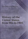 History of the United States from 986 to 1905 - Thomas Wentworth Higginson