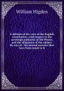 A defence of the view of the English constitution, with respect to the sovereign authority of the Prince, and the allegiance of the subject. By way of . the several answers that have been made to it - William Higden