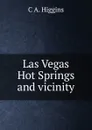 Las Vegas Hot Springs and vicinity - C A. Higgins