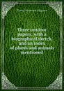 Three outdoor papers; with a biographical sketch, and an index of plants and animals mentioned - Thomas Wentworth Higginson