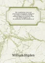 The constitution, laws and government of England: vindicated in a letter to the Reverend Mr. William Higden, on account of his view of the English . .c. In vindication of the lawfulness of - William Higden