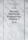 Harvard Memorial Biographies, Volume 2 - Thomas Wentworth Higginson