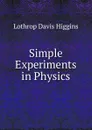 Simple Experiments in Physics - Lothrop Davis Higgins