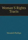 Woman.S Rights Tracts - Wendell Phillips