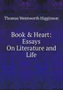 Book . Heart: Essays On Literature and Life - Thomas Wentworth Higginson
