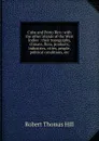 Cuba and Porto Rico: with the other islands of the West Indies : their topography, climate, flora, products, industries, cities, people, political conditions, etc. - Robert Thomas Hill