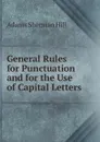General Rules for Punctuation and for the Use of Capital Letters - Adams Sherman Hill