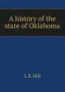 A history of the state of Oklahoma - L B. Hill