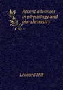 Recent advances in physiology and bio-chemistry - Leonard Hill