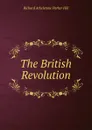 The British Revolution - Richard Athelstone Parker Hill