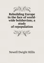 Rebuilding Europe in the face of world-wide bolshevism; a study of repopulation - Newell Dwight Hillis
