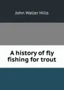 A history of fly fishing for trout - John Waller Hills