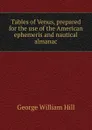 Tables of Venus, prepared for the use of the American ephemeris and nautical almanac - George William Hill