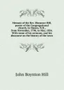 Memoir of the Rev. Ebenezer Hill, pastor of the Congregational church, in Mason, N.H., from November, 1790, to May, 1854. With some of his sermons, and his discourse on the history of the town - John Boynton Hill