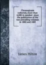 Chronograms collected, more than 4,000 in number: since the publication of the two preceding volumes in 1882 and 1885 - James Hilton