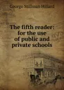 The fifth reader: for the use of public and private schools - Hillard George Stillman