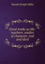 Great books as life-teachers: studies of character, real and ideal - Newell Dwight Hillis