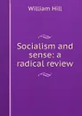 Socialism and sense: a radical review - William Hill
