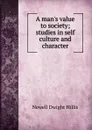 A man.s value to society; studies in self culture and character - Newell Dwight Hillis