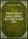 When black meets white, by John Louis Hill - John Louis Hill