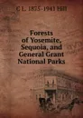 Forests of Yosemite, Sequoia, and General Grant National Parks - C L. 1875-1941 Hill