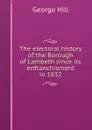 The electoral history of the Borough of Lambeth since its enfranchisment in 1832 - George Hill