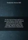 On the trail of Grant and Lee: a narrative history of the boyhood and manhood of two great Americans, based upon their writings, official records, and other authoritative information - Frederick Trevor Hill