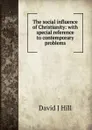 The social influence of Christianity: with special reference to contemporary problems - David J Hill