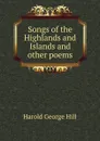 Songs of the Highlands and Islands and other poems - Harold George Hill