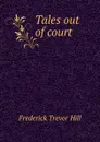 Tales out of court - Frederick Trevor Hill